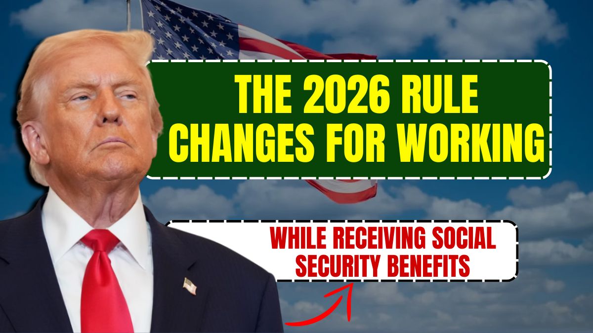 The 2026 Rule Changes for Working While Receiving Social Security Benefits